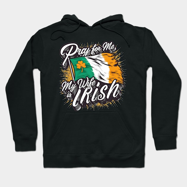 Pray for me my wife is Irish fun funny Ireland heritage tee Hoodie by Inkspire Apparel designs